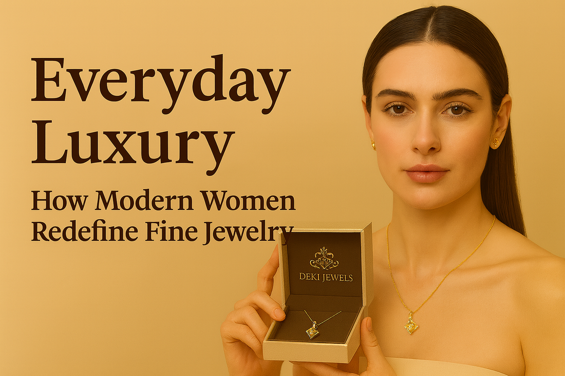 Everyday Luxury — How Modern Women Redefine Fine Jewelry